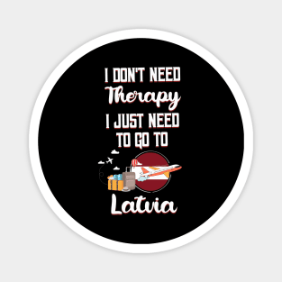 I Don't Need Therapy I Just Need To Go To Latvia Magnet